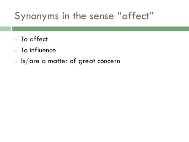 Synonyms in the sense “affect” To affect To influence Is/are a matter of great concern