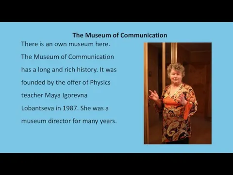 The Museum of Communication There is an own museum here. The Museum