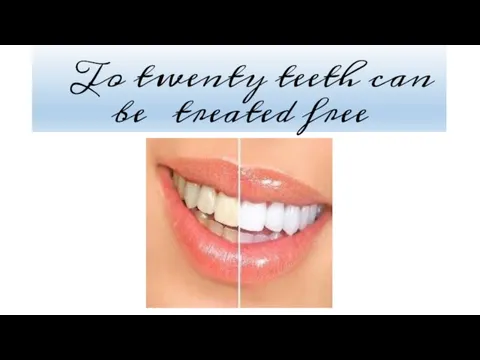 To twenty teeth can be treated free