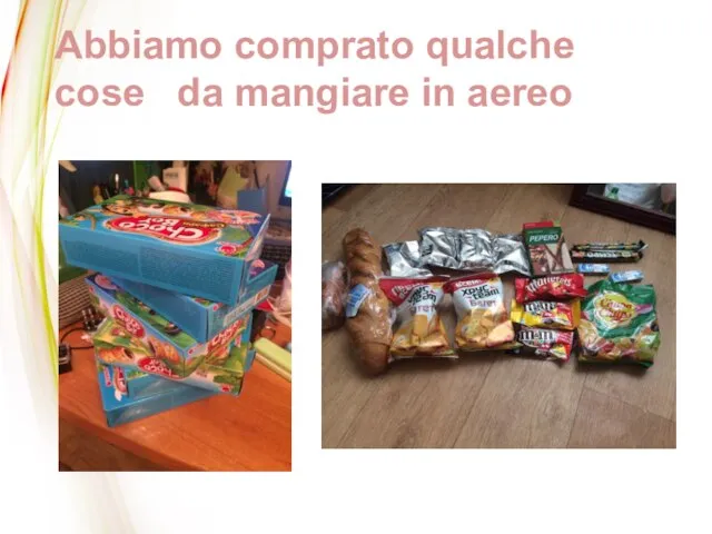 Abbiamo comprato qualche cose da mangiare in aereo