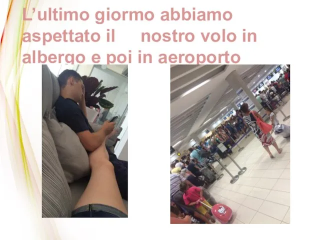 L’ultimo giormo abbiamo aspettato il nostro volo in albergo e poi in aeroporto