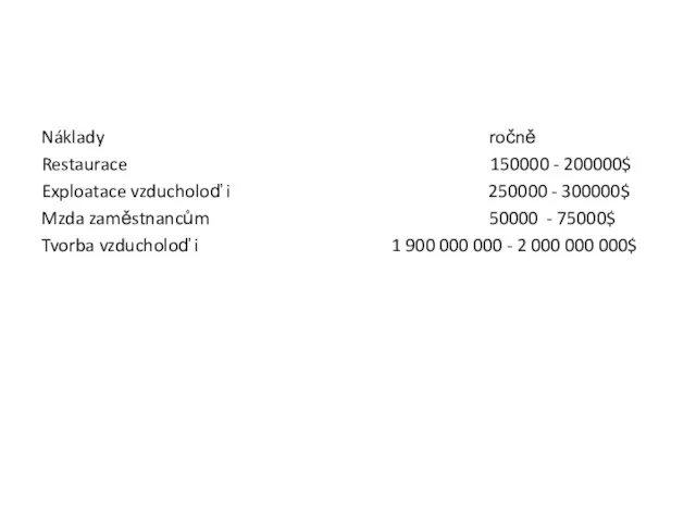 Náklady ročně Restaurace 150000 - 200000$ Exploatace vzducholoď i 250000 - 300000$