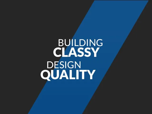 BUILDING CLASSY DESIGN QUALITY