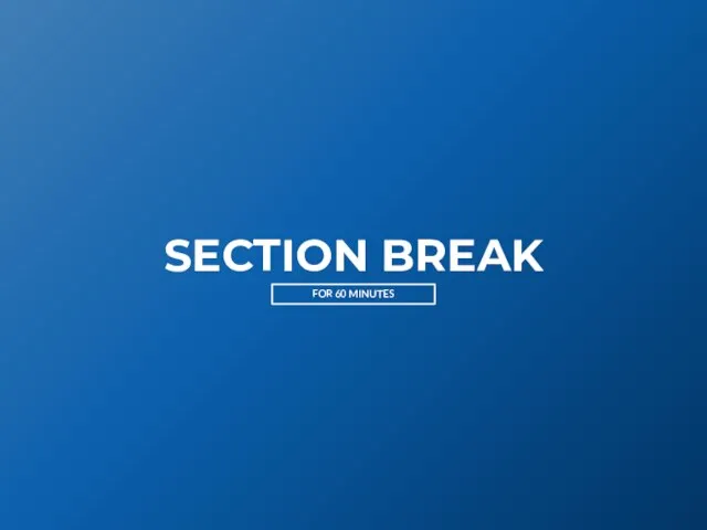 SECTION BREAK FOR 60 MINUTES