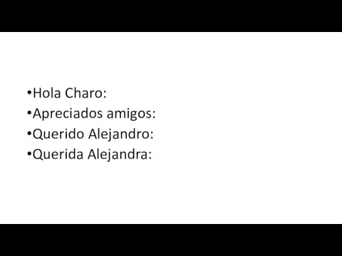 Hola Charo: Apreciados amigos: Querido Alejandro: Querida Alejandra: