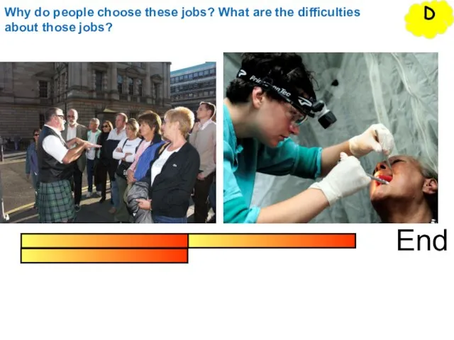 End D Why do people choose these jobs? What are the difficulties about those jobs?