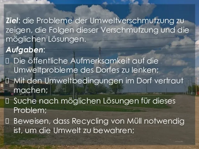 Ziel: die Probleme der Umweltverschmutzung zu zeigen, die Folgen dieser Verschmutzung und