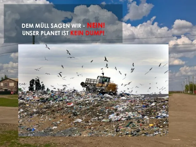 DEM MÜLL SAGEN WIR - NEIN! UNSER PLANET IST KEIN DUMP!