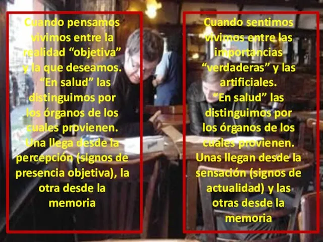 Cuando pensamos vivimos entre la realidad “objetiva” y la que deseamos. “En