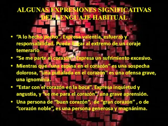 ALGUNAS EXPRESIONES SIGNIFICATIVAS DEL LENGUAJE HABITUAL “A lo hecho pecho”. Expresa valentía,