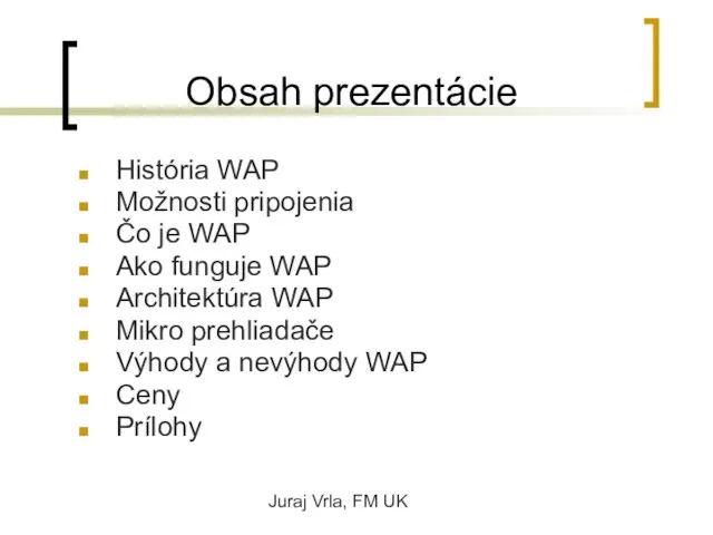 Juraj Vrla, FM UK Obsah prezentácie História WAP Možnosti pripojenia Čo je