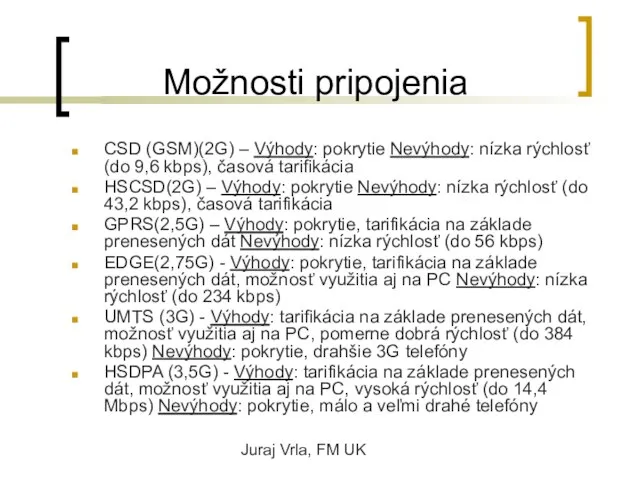 Juraj Vrla, FM UK Možnosti pripojenia CSD (GSM)(2G) – Výhody: pokrytie Nevýhody: