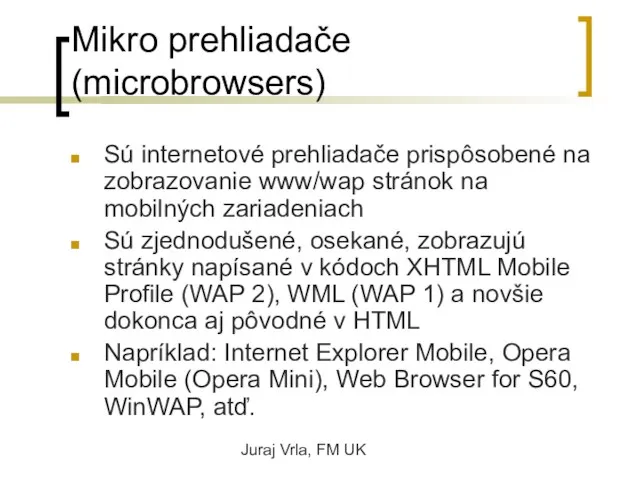 Juraj Vrla, FM UK Mikro prehliadače (microbrowsers) Sú internetové prehliadače prispôsobené na