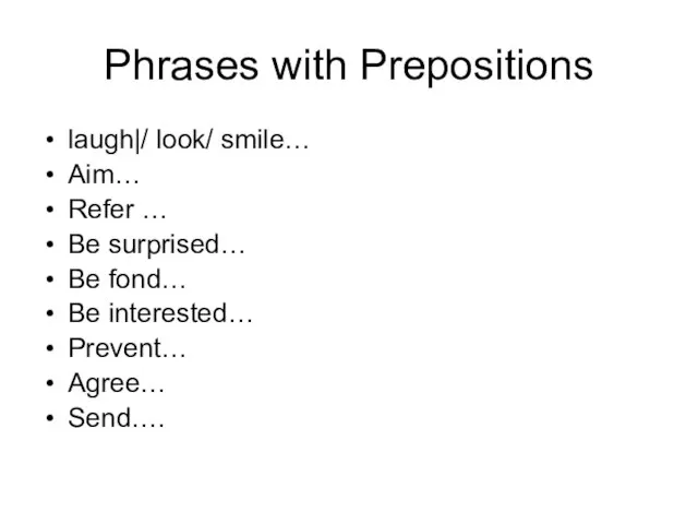 Phrases with Prepositions laugh|/ look/ smile… Aim… Refer … Be surprised… Be