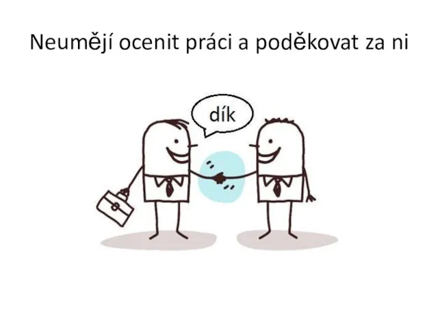 Neumějí ocenit práci a poděkovat za ni