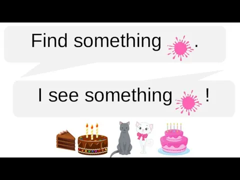 Find something . I see something !