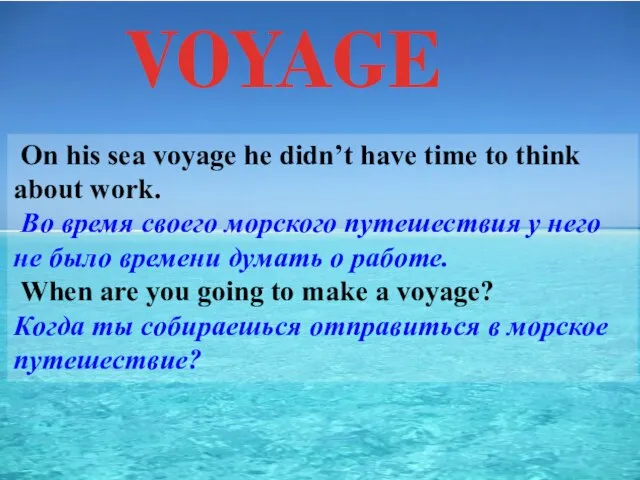 VOYAGE On his sea voyage he didn’t have time to think about