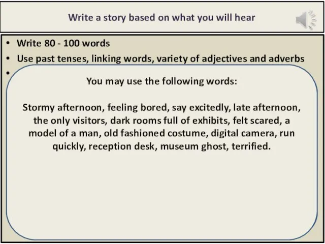 Write a story based on what you will hear Write 80 -