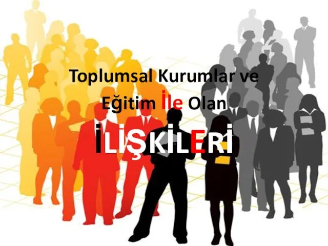 Toplumsal Kurumlar ve Eğitim İle Olan İLİŞKİLERİ