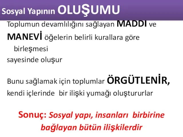 Toplumun devamlılığını sağlayan MADDİ ve MANEVİ öğelerin belirli kurallara göre birleşmesi sayesinde