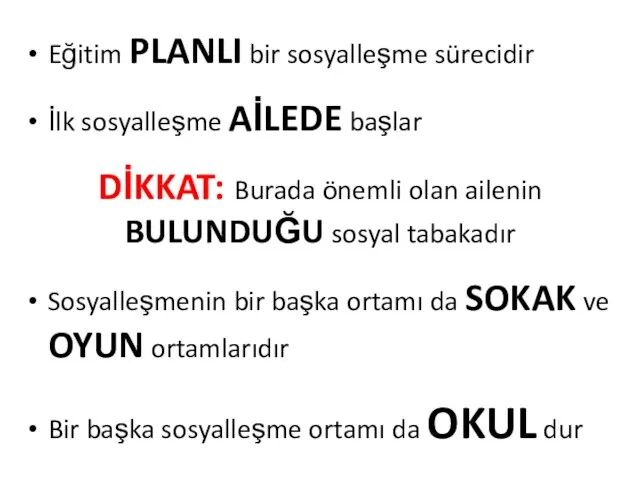 Eğitim PLANLI bir sosyalleşme sürecidir İlk sosyalleşme AİLEDE başlar DİKKAT: Burada önemli