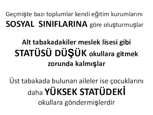 Geçmişte bazı toplumlar kendi eğitim kurumlarını SOSYAL SINIFLARINA göre oluşturmuşlar Alt tabakadakiler