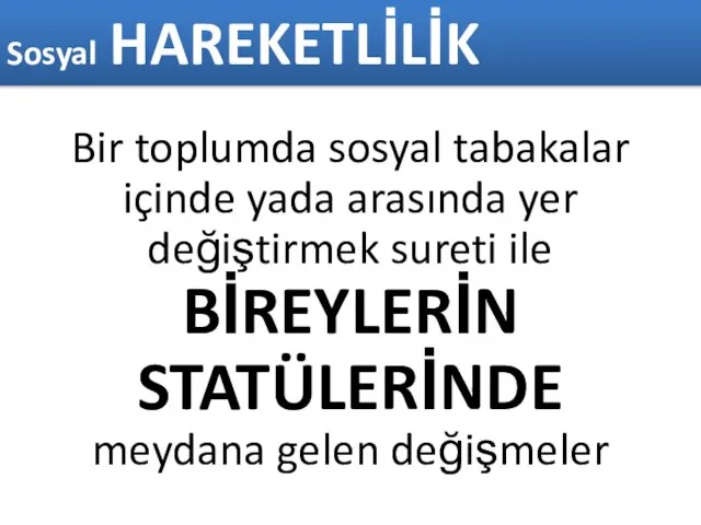 Bir toplumda sosyal tabakalar içinde yada arasında yer değiştirmek sureti ile BİREYLERİN