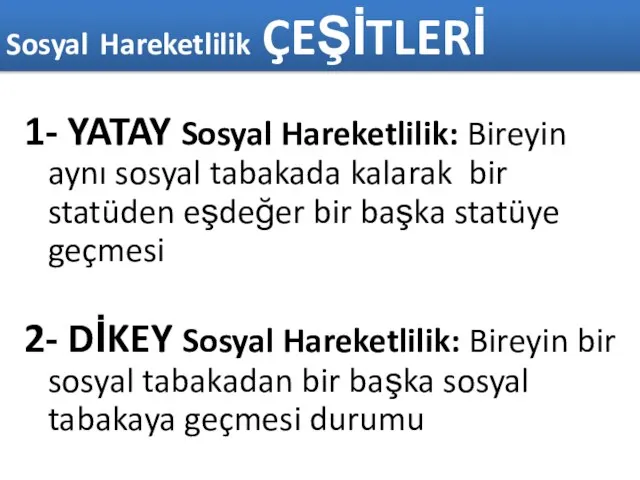 1- YATAY Sosyal Hareketlilik: Bireyin aynı sosyal tabakada kalarak bir statüden eşdeğer