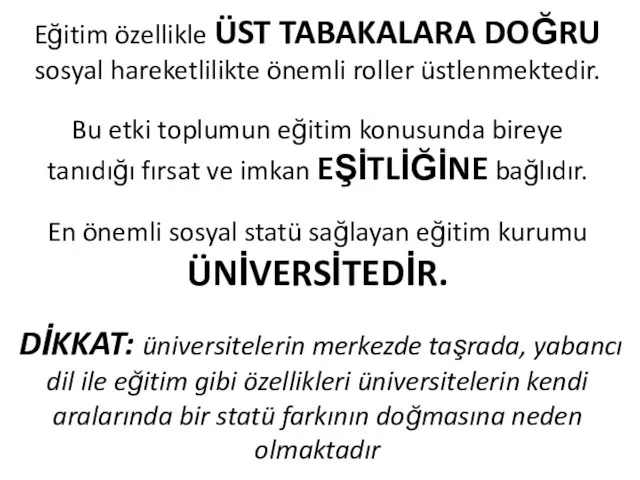 Eğitim özellikle ÜST TABAKALARA DOĞRU sosyal hareketlilikte önemli roller üstlenmektedir. Bu etki