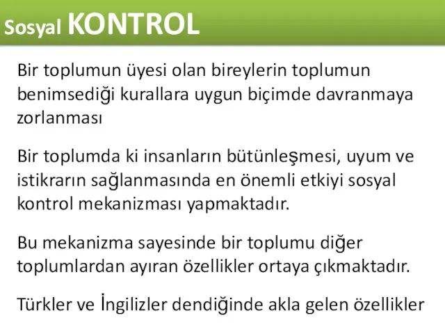 Bir toplumun üyesi olan bireylerin toplumun benimsediği kurallara uygun biçimde davranmaya zorlanması