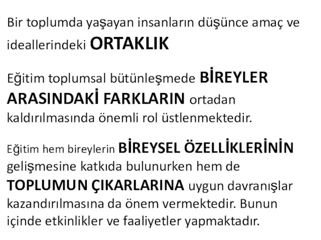 Bir toplumda yaşayan insanların düşünce amaç ve ideallerindeki ORTAKLIK Eğitim toplumsal bütünleşmede