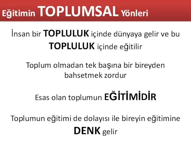 İnsan bir TOPLULUK içinde dünyaya gelir ve bu TOPLULUK içinde eğitilir Toplum