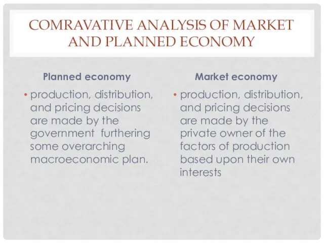 COMRAVATIVE ANALYSIS OF MARKET AND PLANNED ECONOMY Planned economy production, distribution, and