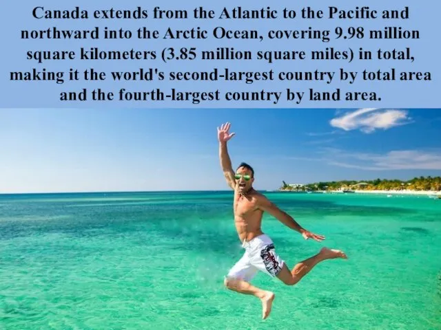 Canada extends from the Atlantic to the Pacific and northward into the