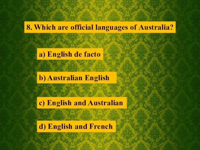 8. Which are official languages of Australia? a) English de facto b)