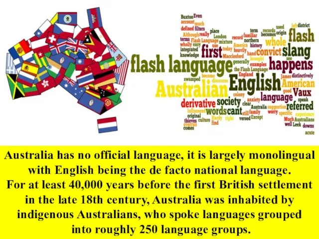 Australia has no official language, it is largely monolingual with English being