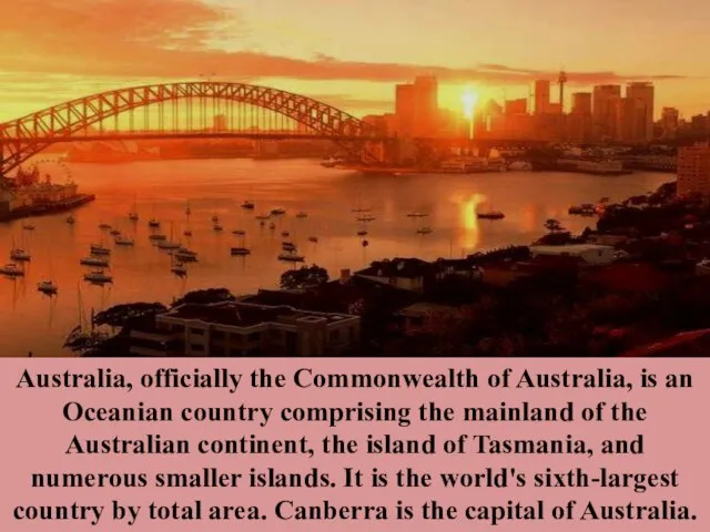 Australia, officially the Commonwealth of Australia, is an Oceanian country comprising the