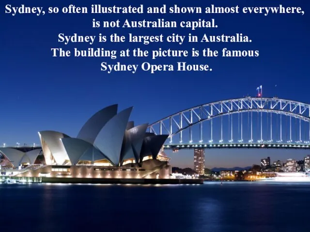 Sydney, so often illustrated and shown almost everywhere, is not Australian capital.