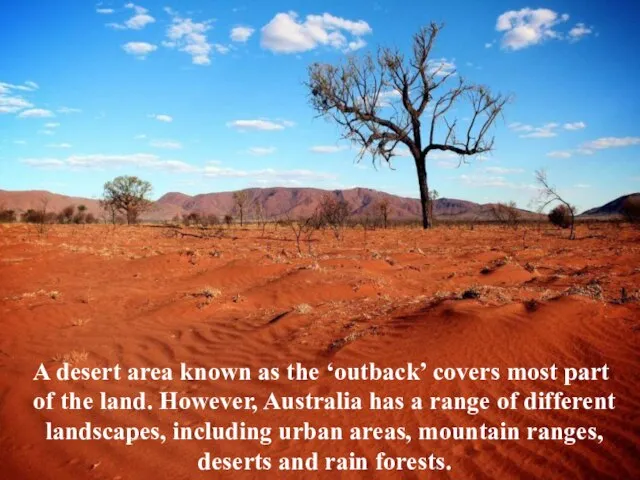 A desert area known as the ‘outback’ covers most part of the