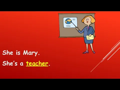 She is Mary. She’s a teacher.