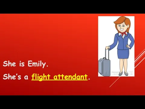 She is Emily. She’s a flight attendant.