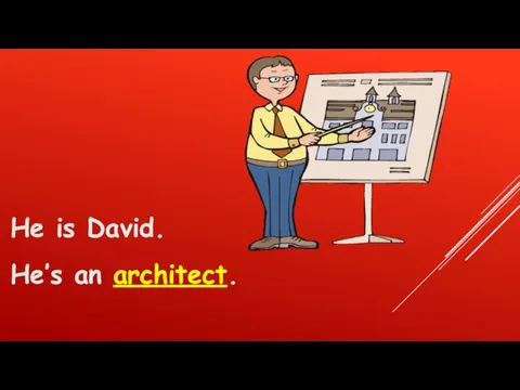 He is David. He’s an architect.