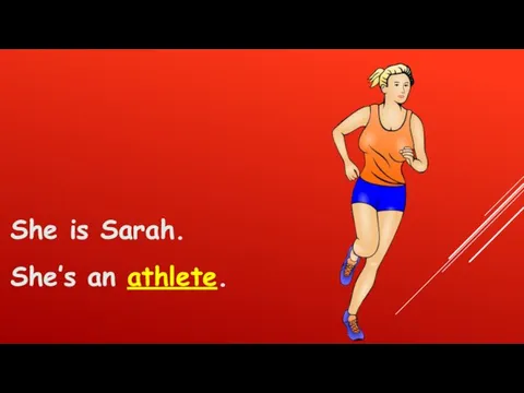 She is Sarah. She’s an athlete.