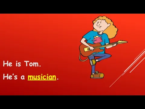 He is Tom. He’s a musician.