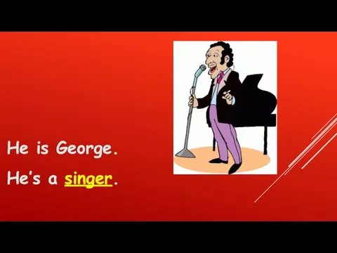 He is George. He’s a singer.