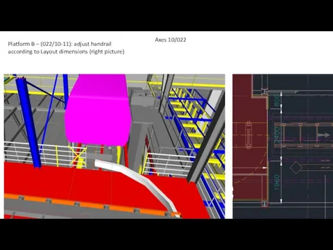 Platform B – (022/10-11): adjust handrail according to Layout dimensions (right picture) Axes 10/022