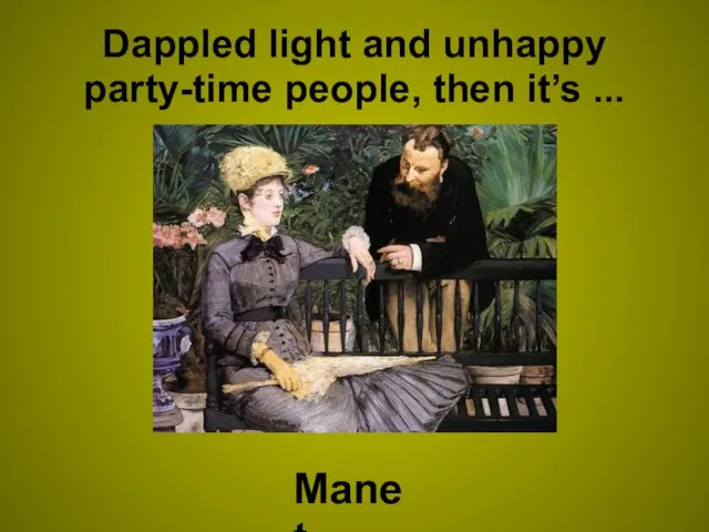 Dappled light and unhappy party-time people, then it’s ... Manet