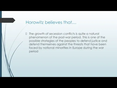Horowitz believes that… The growth of secession conflicts is quite a natural