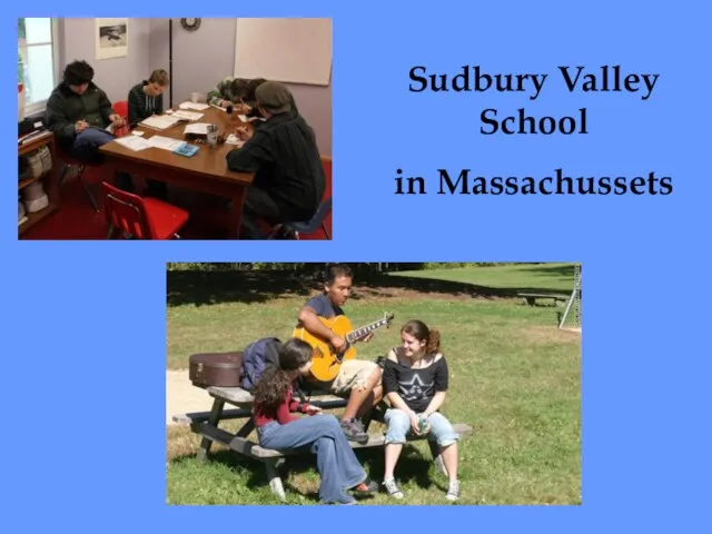 Sudbury Valley School in Massachussets