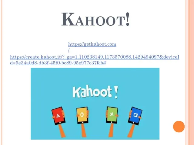 Kahoot! https://getkahoot.com/ https://create.kahoot.it/?_ga=1.110238149.1173570088.1429494097&deviceId=5e34a0d8-db3f-45f0-bc89-95e977c37fcb#